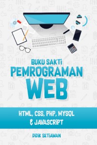 Buku Sakti Pemrograman WEB :  HTML, CSS, PHP, MySQL & Javascript