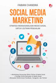 Social Media Marketing ; Strategi Marketing Strategi Memaksimalkan Media Sosial untuk Lejitkan Penjualan
