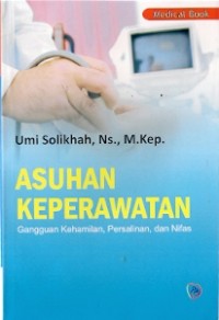 Asuhan Keperawatan (Gangguan Kehamilan, Persalinan, dan Nifas)