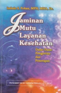 Jaminan Mutu Layanan Kesehatan : dasar-dasar pengertian dan penerapan