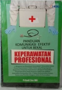 Panduan Komunikasi Efektif Untuk Bekal Keperawatan Profesional