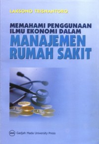 Memahami Penggunaan Ilmu Ekonomi Dalam Manajemen Rumah Sakit