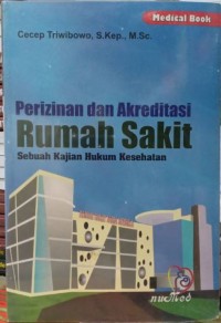 Perizinan dan Akreditasi Rumah Sakit : sebuah Kajian Hukum Kesehatan